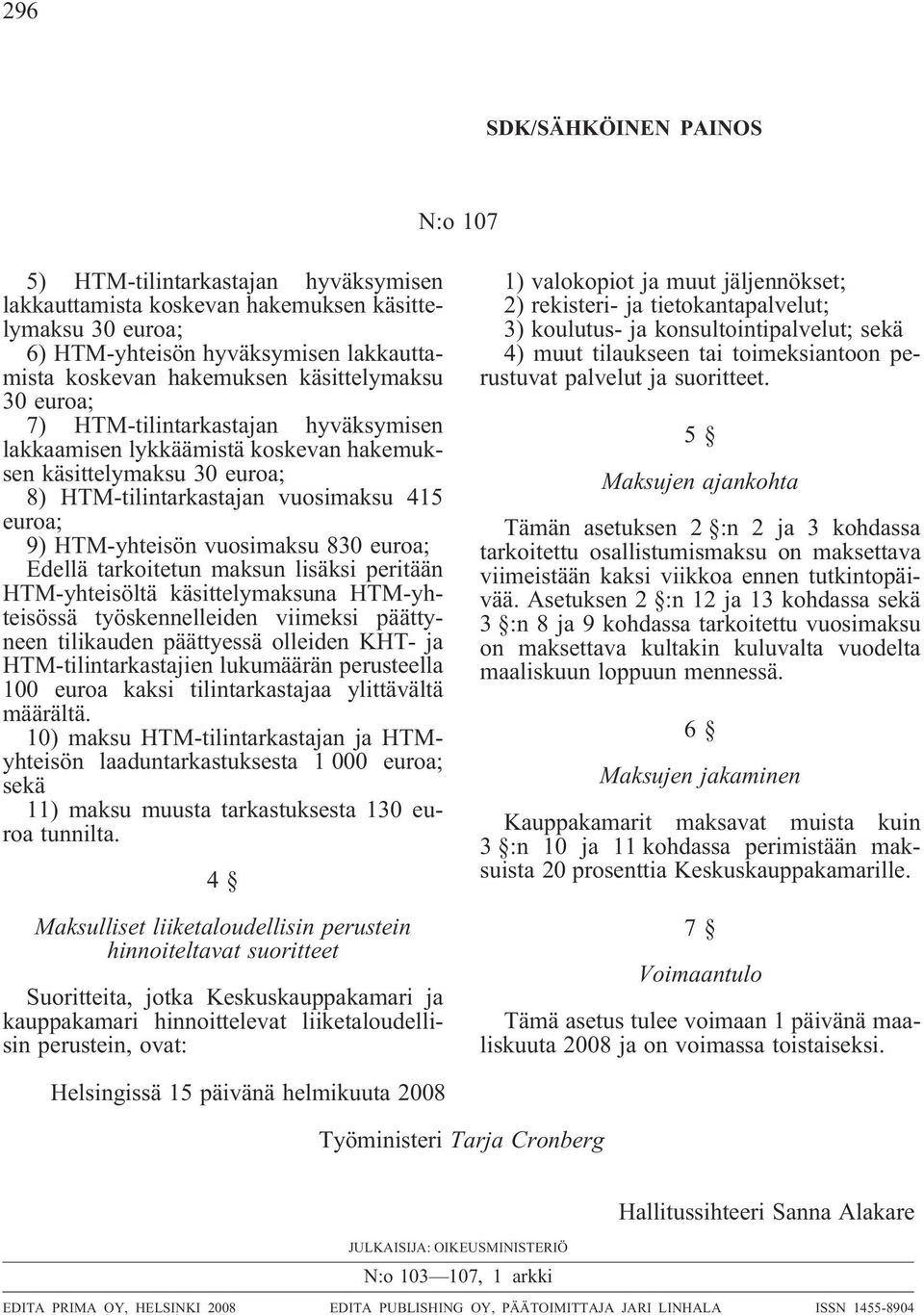 tarkoitetun maksun lisäksi peritään HTM-yhteisöltä käsittelymaksuna HTM-yhteisössä työskennelleiden viimeksi päättyneen tilikauden päättyessä olleiden KHT- ja HTM-tilintarkastajien lukumäärän