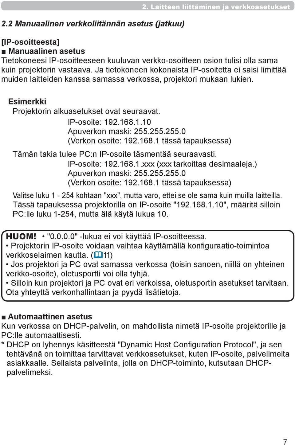 Ja tietokoneen kokonaista IP-osoitetta ei saisi limittää muiden laitteiden kanssa samassa verkossa, projektori mukaan lukien. Esimerkki Projektorin alkuasetukset ovat seuraavat. IP-osoite: 19