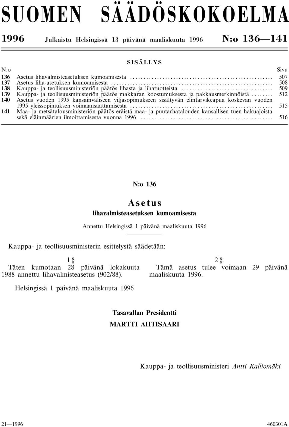 .. 512 140 Asetus vuoden 1995 kansainväliseen viljasopimukseen sisältyvän elintarvikeapua koskevan vuoden 1995 yleissopimuksen voimaansaattamisesta.