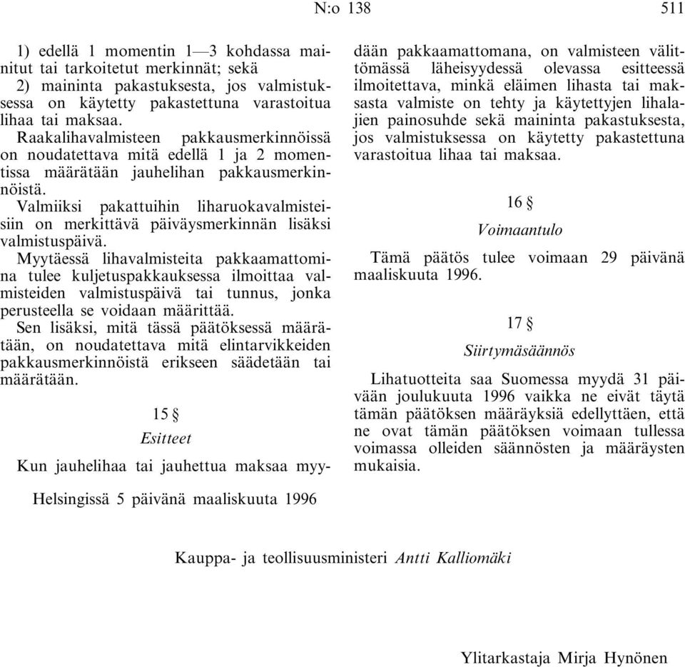 Valmiiksi pakattuihin liharuokavalmisteisiin on merkittävä päiväysmerkinnän lisäksi valmistuspäivä.