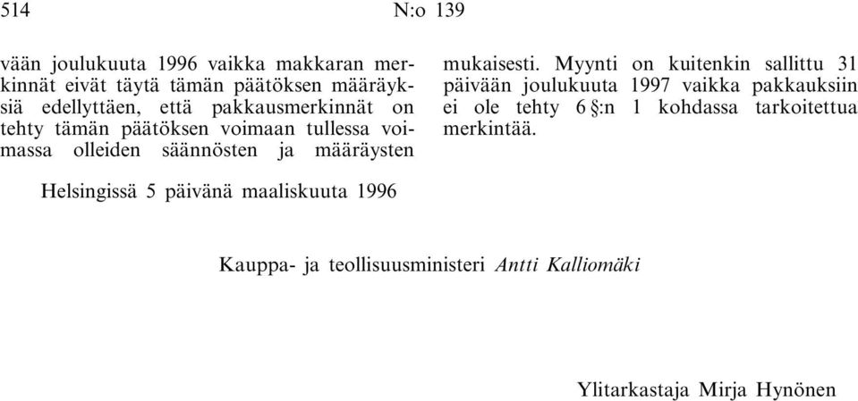 Myynti on kuitenkin sallittu 31 päivään joulukuuta 1997 vaikka pakkauksiin ei ole tehty 6 :n 1 kohdassa tarkoitettua