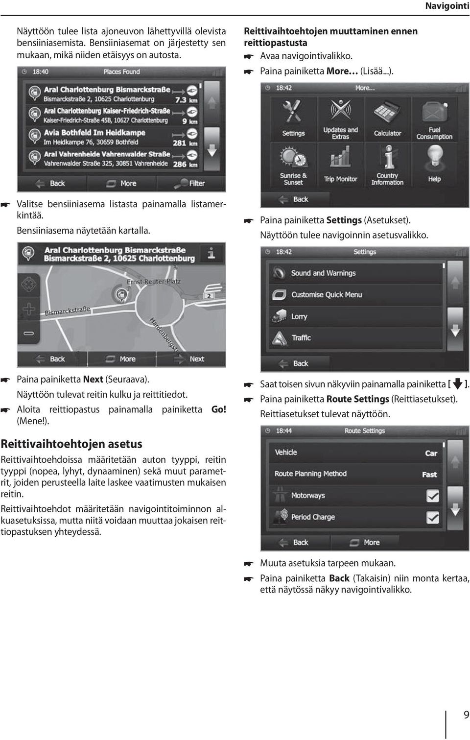 Bensiiniasema näytetään kartalla. Paina painiketta Settings (Asetukset). Näyttöön tulee navigoinnin asetusvalikko. Paina painiketta Next (Seuraava). Näyttöön tulevat reitin kulku ja reittitiedot.