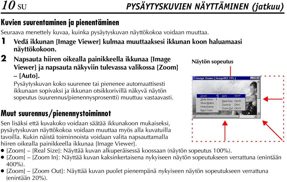 2 Napsauta hiiren oikealla painikkeella ikkunaa [Image Näytön sopeutus Viewer] ja napsauta näkyviin tulevassa valikossa [Zoom] [Auto].