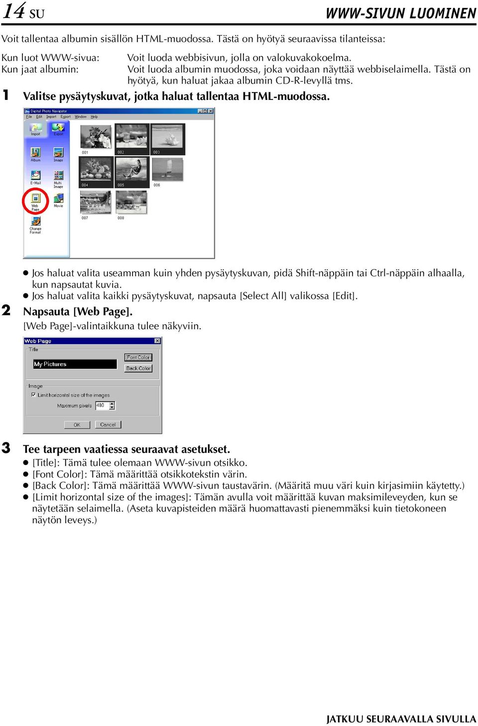 1 Valitse pysäytyskuvat, jotka haluat tallentaa HTML-muodossa. Jos haluat valita useamman kuin yhden pysäytyskuvan, pidä Shift-näppäin tai Ctrl-näppäin alhaalla, kun napsautat kuvia.