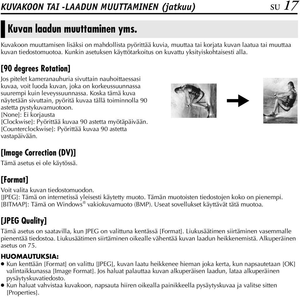 [90 degrees Rotation] Jos pitelet kameranauhuria sivuttain nauhoittaessasi kuvaa, voit luoda kuvan, joka on korkeussuunnassa suurempi kuin leveyssuunnassa.