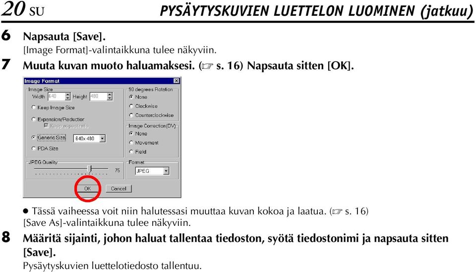 Tässä vaiheessa voit niin halutessasi muuttaa kuvan kokoa ja laatua. ( s.