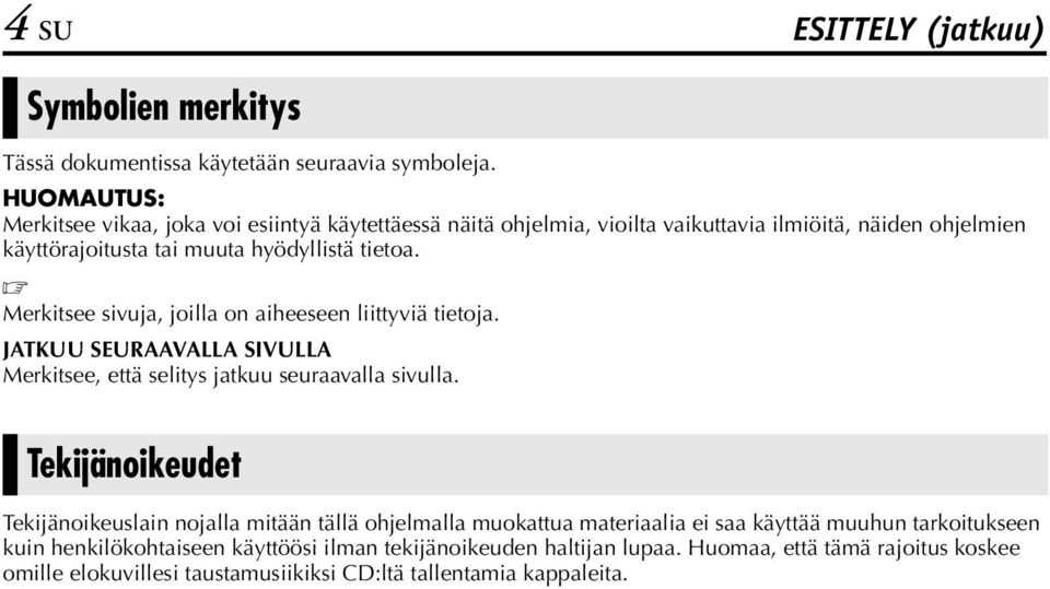 Merkitsee sivuja, joilla on aiheeseen liittyviä tietoja. JATKUU SEURAAVALLA SIVULLA Merkitsee, että selitys jatkuu seuraavalla sivulla.