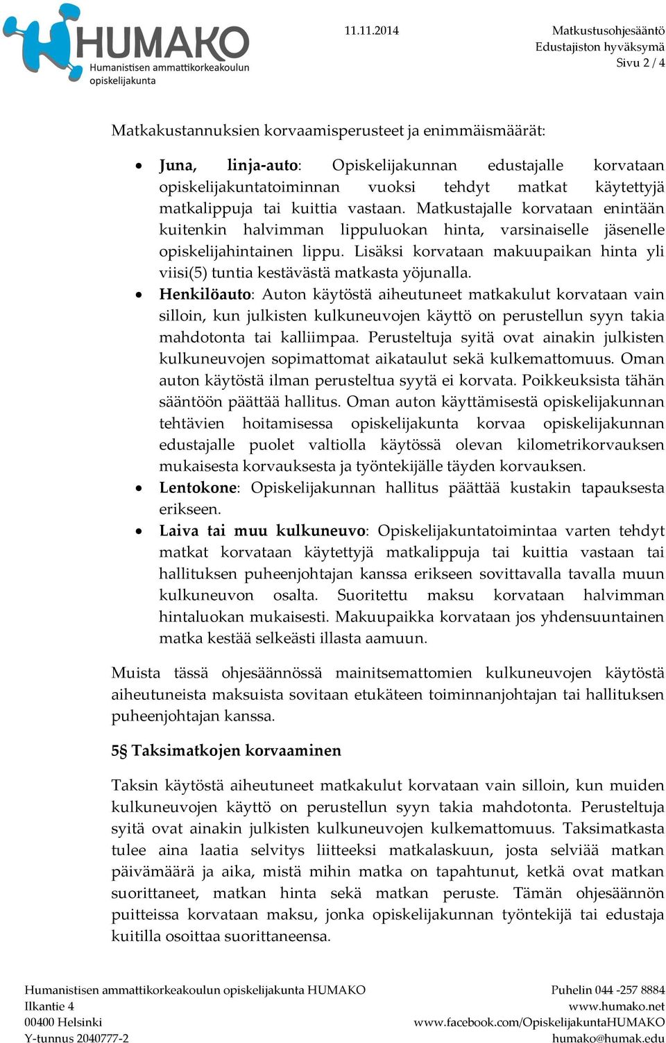 Lisäksi korvataan makuupaikan hinta yli viisi(5) tuntia kestävästä matkasta yöjunalla.