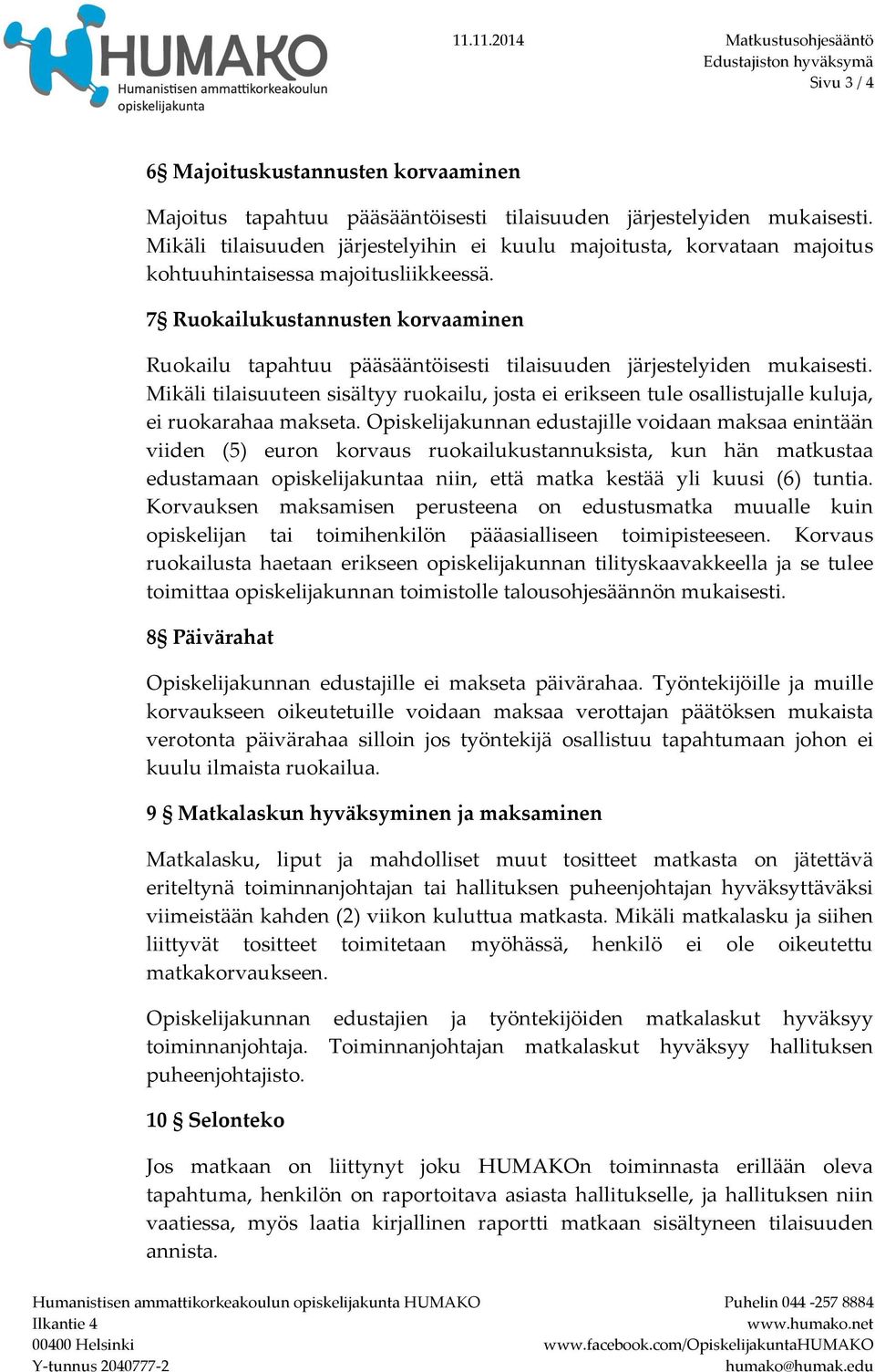 7 Ruokailukustannusten korvaaminen Ruokailu tapahtuu pääsääntöisesti tilaisuuden järjestelyiden mukaisesti.