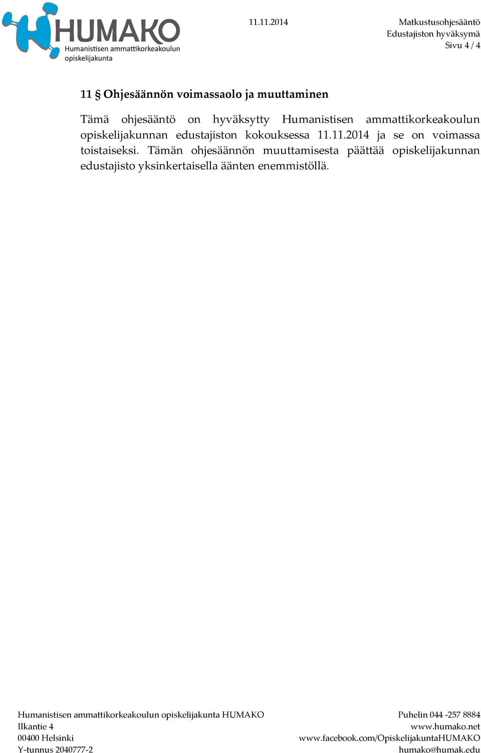 kokouksessa 11.11.2014 ja se on voimassa toistaiseksi.