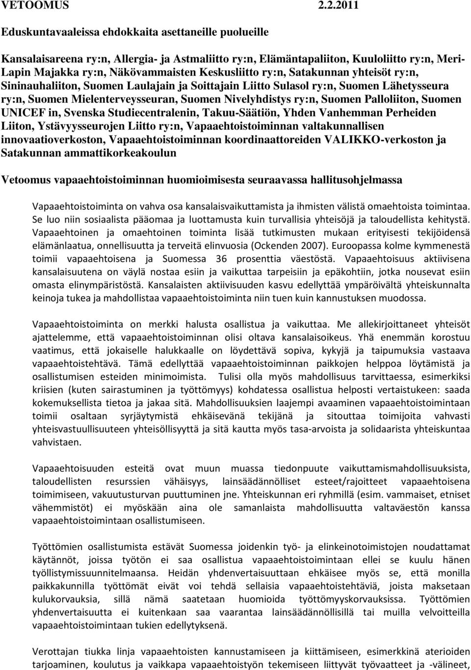 Keskusliitto ry:n, Satakunnan yhteisöt ry:n, Sininauhaliiton, Suomen Laulajain ja Soittajain Liitto Sulasol ry:n, Suomen Lähetysseura ry:n, Suomen Mielenterveysseuran, Suomen Nivelyhdistys ry:n,