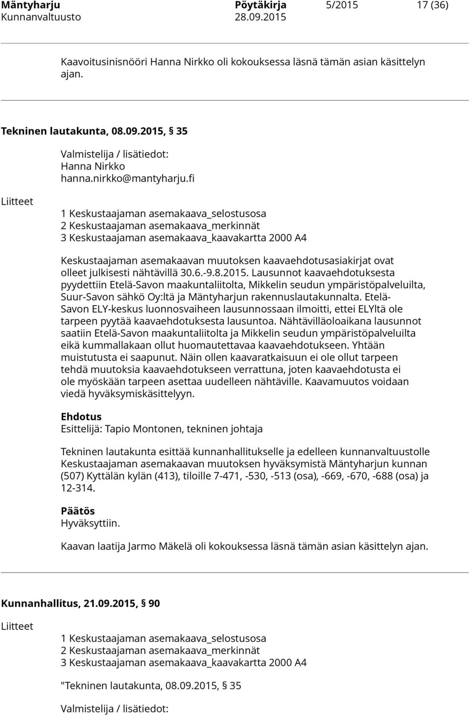 fi Liitteet 1 Keskustaajaman asemakaava_selostusosa 2 Keskustaajaman asemakaava_merkinnät 3 Keskustaajaman asemakaava_kaavakartta 2000 A4 Keskustaajaman asemakaavan muutoksen kaavaehdotusasiakirjat