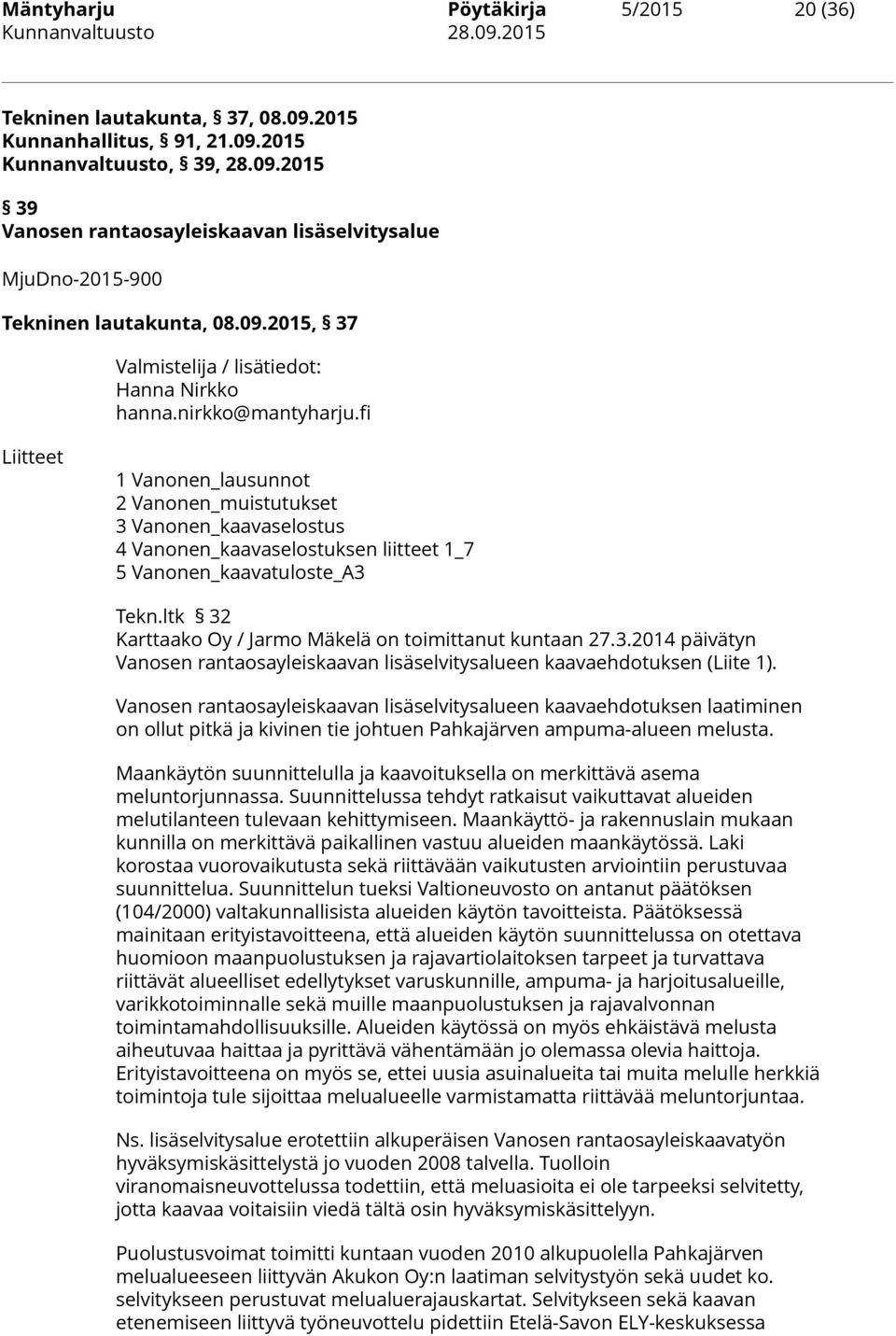 fi Liitteet 1 Vanonen_lausunnot 2 Vanonen_muistutukset 3 Vanonen_kaavaselostus 4 Vanonen_kaavaselostuksen liitteet 1_7 5 Vanonen_kaavatuloste_A3 Tekn.