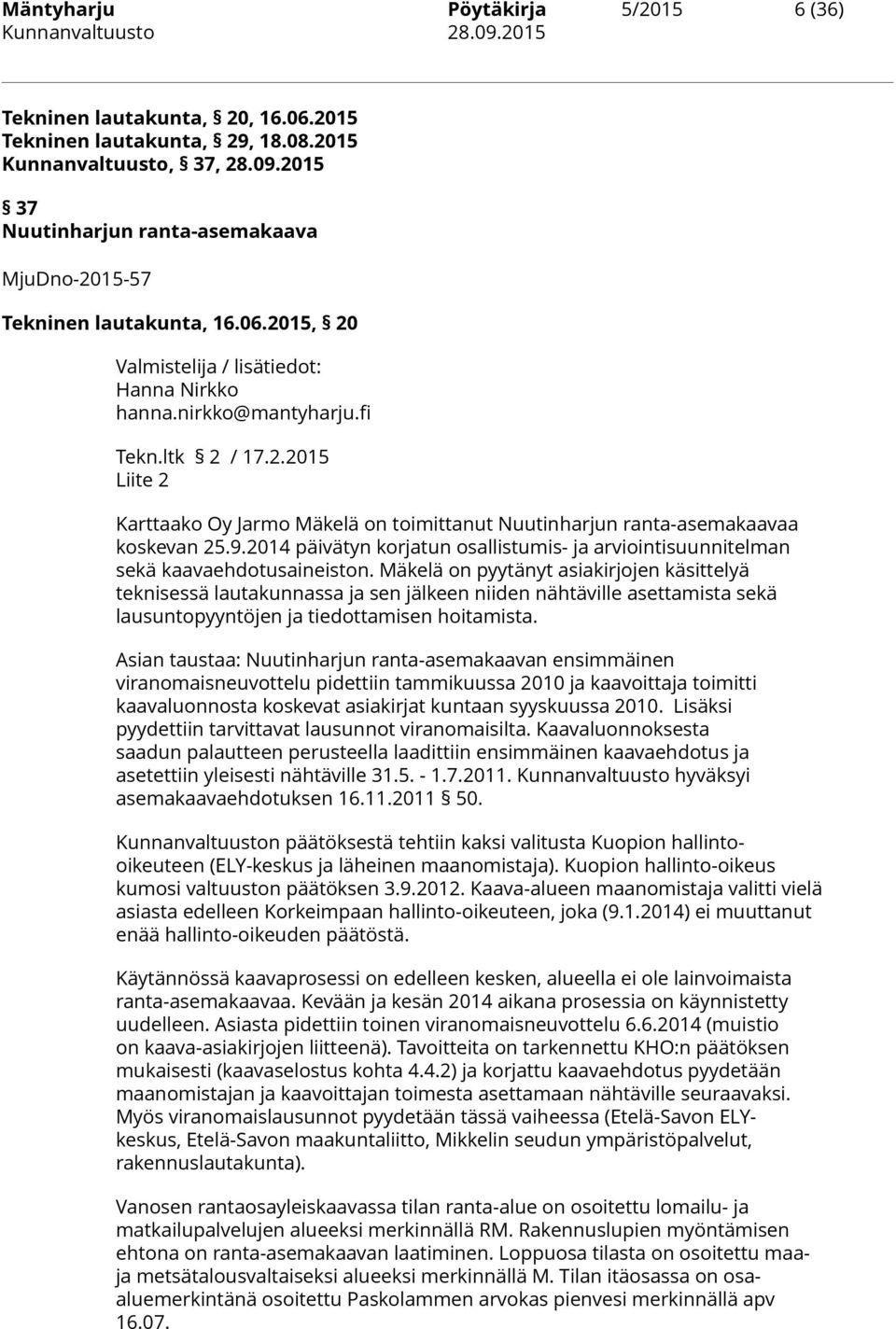 9.2014 päivätyn korjatun osallistumis- ja arviointisuunnitelman sekä kaavaehdotusaineiston.