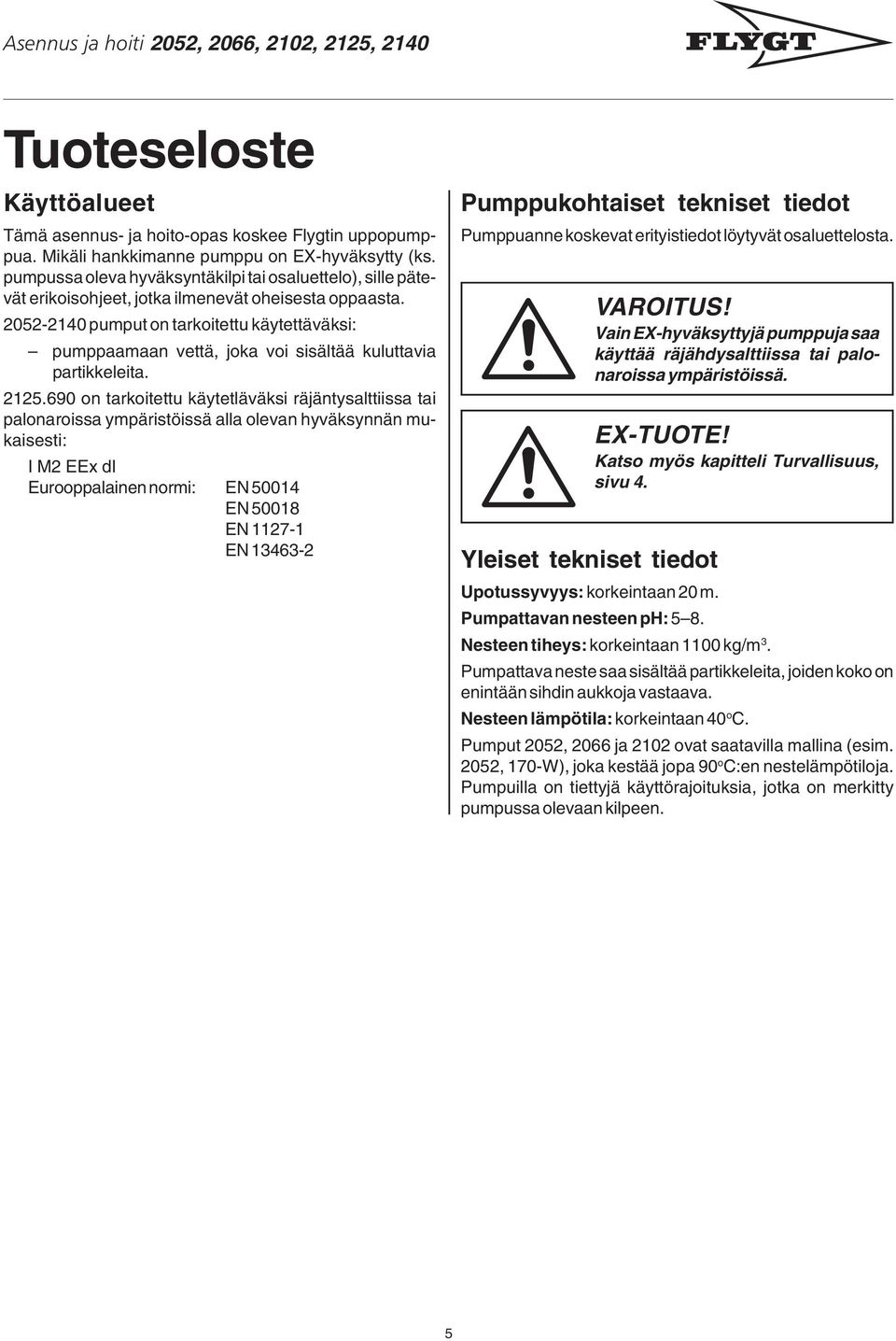 2052-2140 pumput on tarkoitettu käytettäväksi: pumppaamaan vettä, joka voi sisältää kuluttavia partikkeleita. 2125.