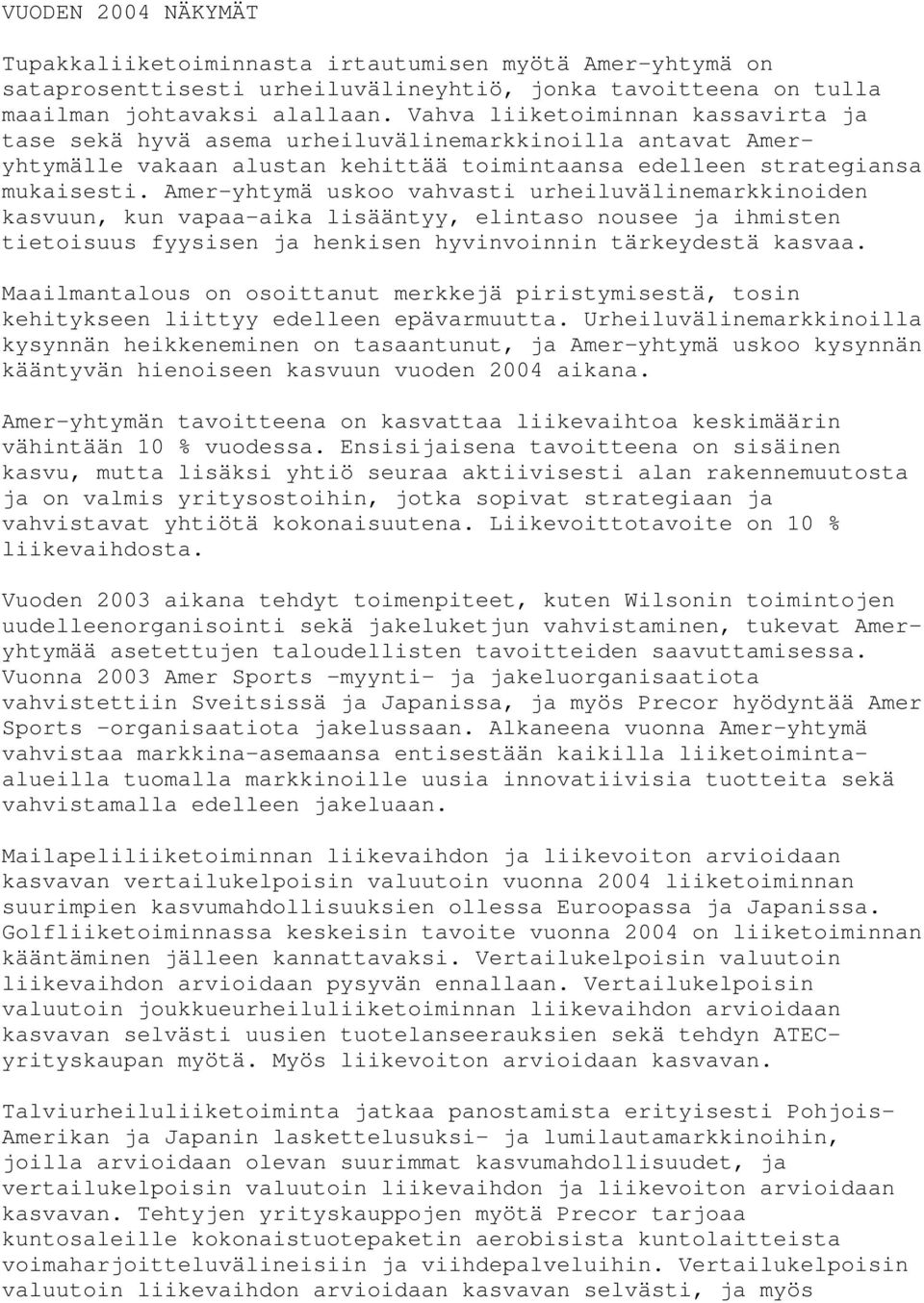 Amer-yhtymä uskoo vahvasti urheiluvälinemarkkinoiden kasvuun, kun vapaa-aika lisääntyy, elintaso nousee ja ihmisten tietoisuus fyysisen ja henkisen hyvinvoinnin tärkeydestä kasvaa.