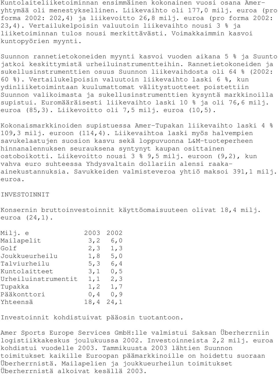 Suunnon rannetietokoneiden myynti kasvoi vuoden aikana 5 % ja Suunto jatkoi keskittymistä urheiluinstrumentteihin.