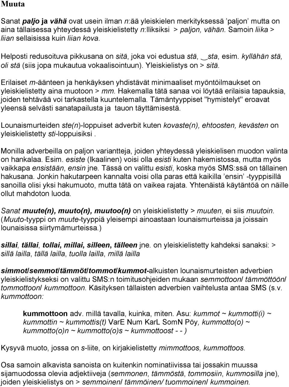 Yleiskielistys on > sitä. Erilaiset m-äänteen ja henkäyksen yhdistävät minimaaliset myöntöilmaukset on yleiskielistetty aina muotoon > mm.