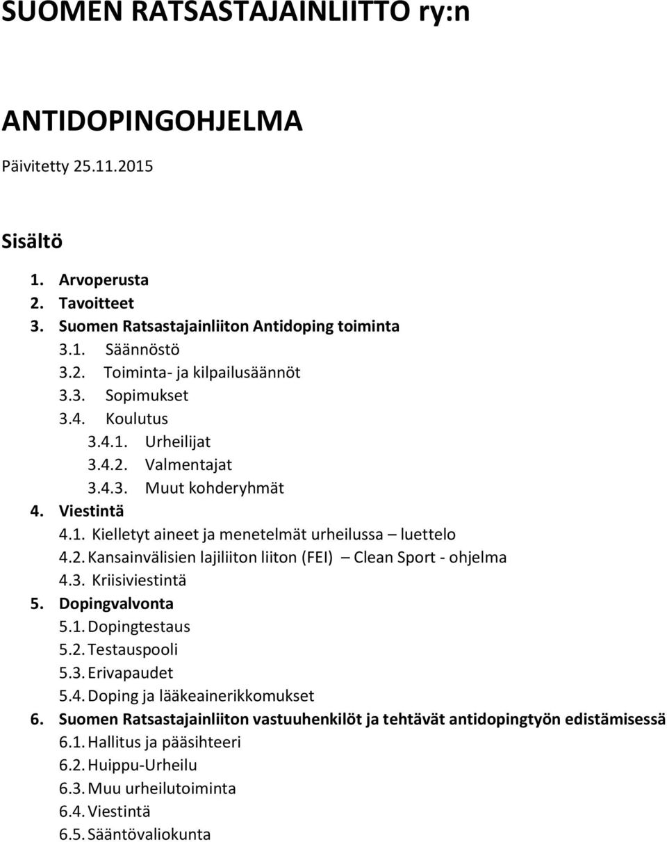 3. Kriisiviestintä 5. Dpingvalvnta 5.1. Dpingtestaus 5.2. Testauspli 5.3. Erivapaudet 5.4. Dping ja lääkeainerikkmukset 6.