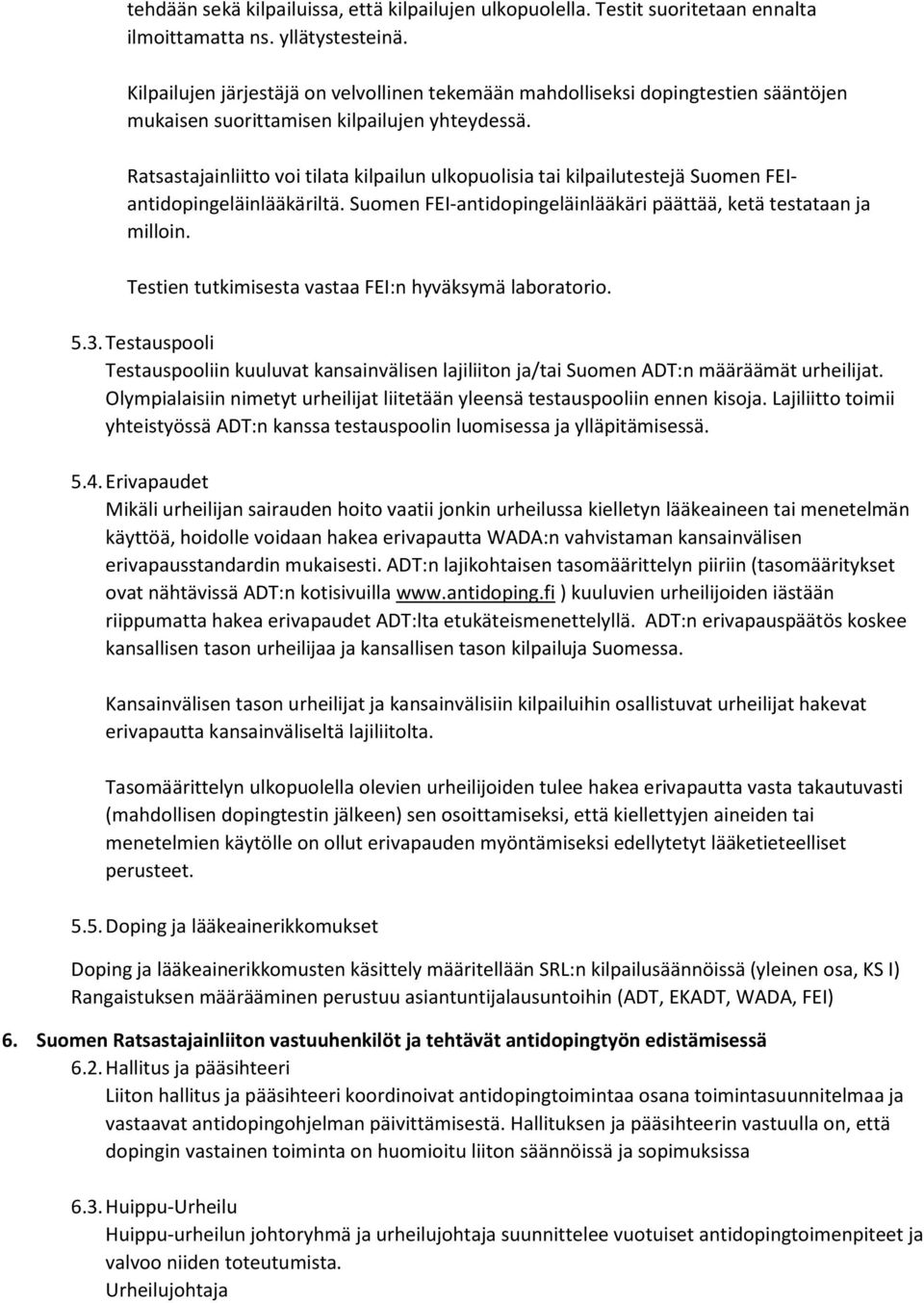 Ratsastajainliitt vi tilata kilpailun ulkpulisia tai kilpailutestejä Sumen FEIantidpingeläinlääkäriltä. Sumen FEI-antidpingeläinlääkäri päättää, ketä testataan ja millin.