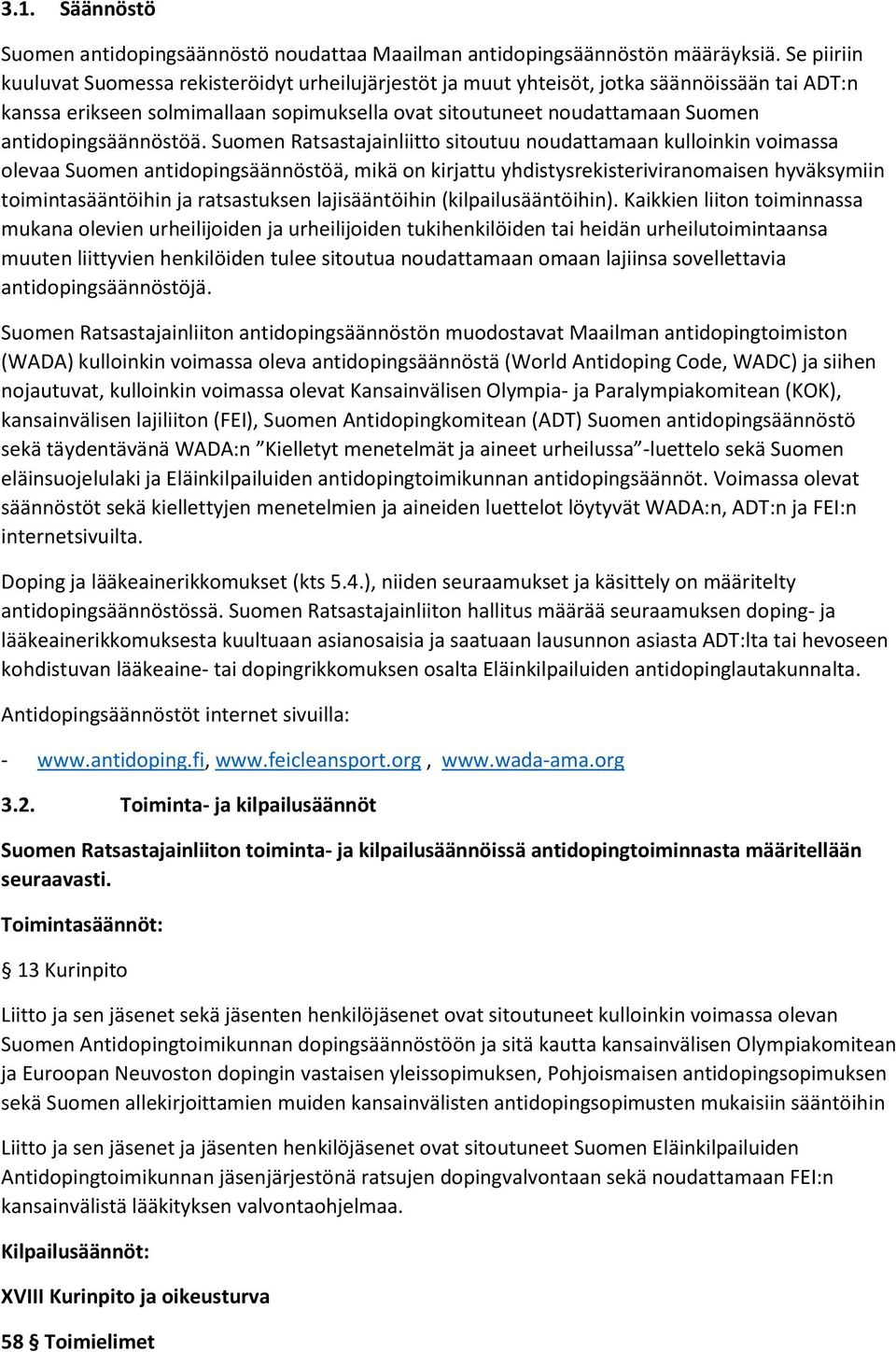 Sumen Ratsastajainliitt situtuu nudattamaan kullinkin vimassa levaa Sumen antidpingsäännöstöä, mikä n kirjattu yhdistysrekisteriviranmaisen hyväksymiin timintasääntöihin ja ratsastuksen