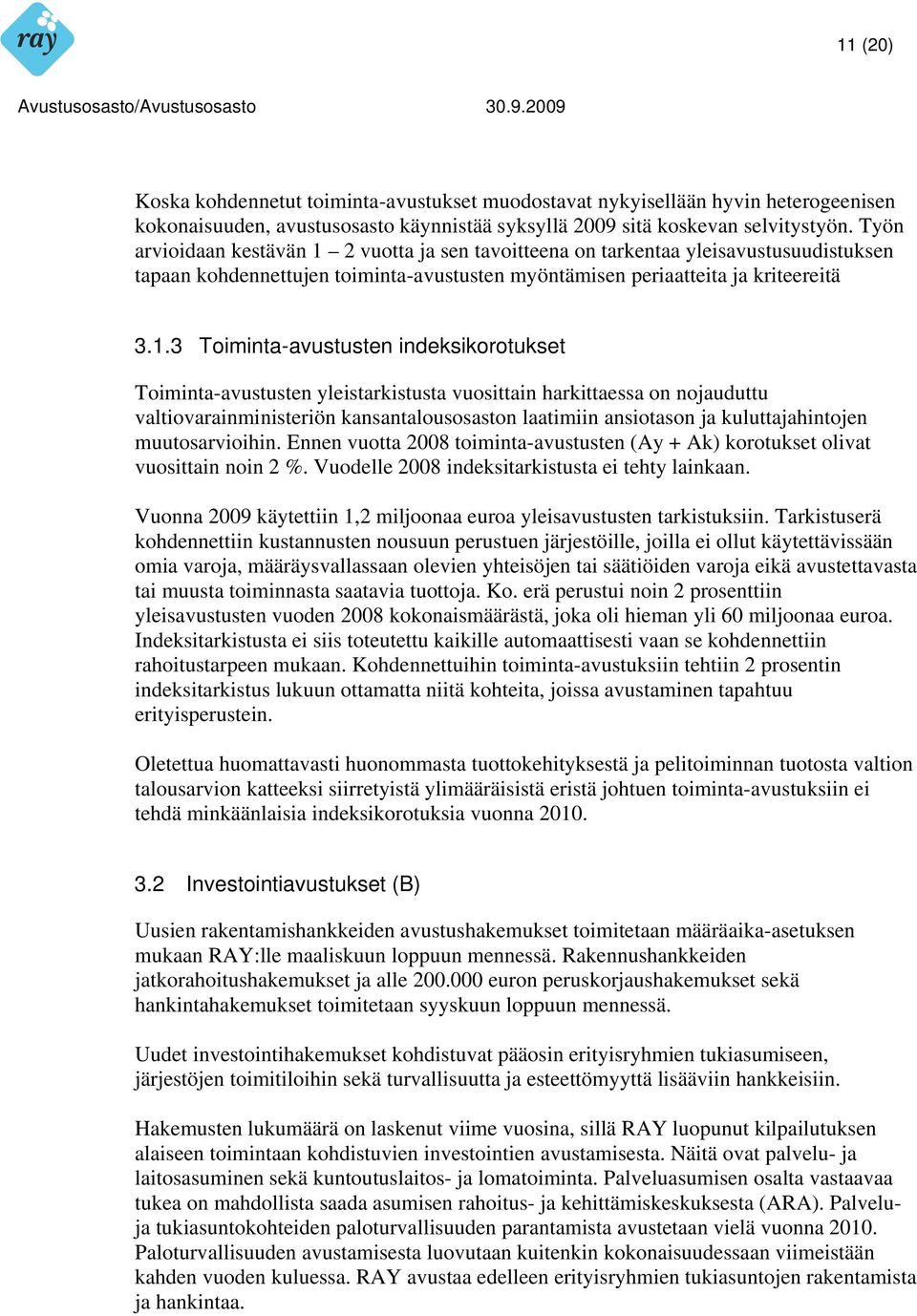 2 vuotta ja sen tavoitteena on tarkentaa yleisavustusuudistuksen tapaan kohdennettujen toiminta-avustusten myöntämisen periaatteita ja kriteereitä 3.1.