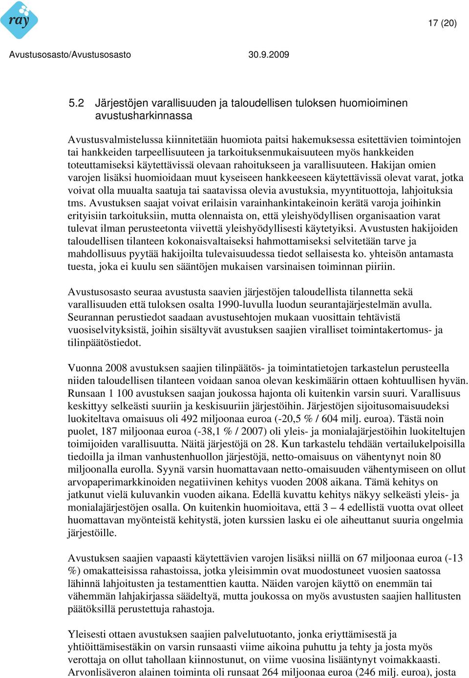 tarpeellisuuteen ja tarkoituksenmukaisuuteen myös hankkeiden toteuttamiseksi käytettävissä olevaan rahoitukseen ja varallisuuteen.