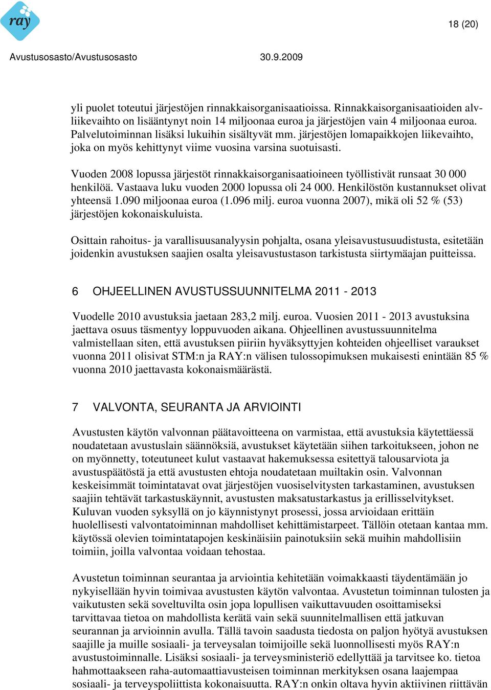 Vuoden 2008 lopussa järjestöt rinnakkaisorganisaatioineen työllistivät runsaat 30 000 henkilöä. Vastaava luku vuoden 2000 lopussa oli 24 000. Henkilöstön kustannukset olivat yhteensä 1.