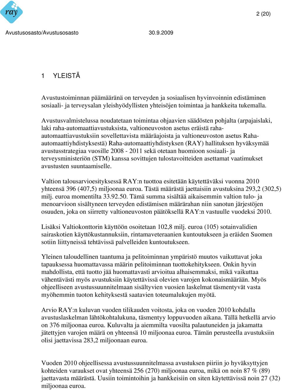 määräajoista ja valtioneuvoston asetus Rahaautomaattiyhdistyksestä) Raha-automaattiyhdistyksen (RAY) hallituksen hyväksymää avustusstrategiaa vuosille 2008-2011 sekä otetaan huomioon sosiaali- ja