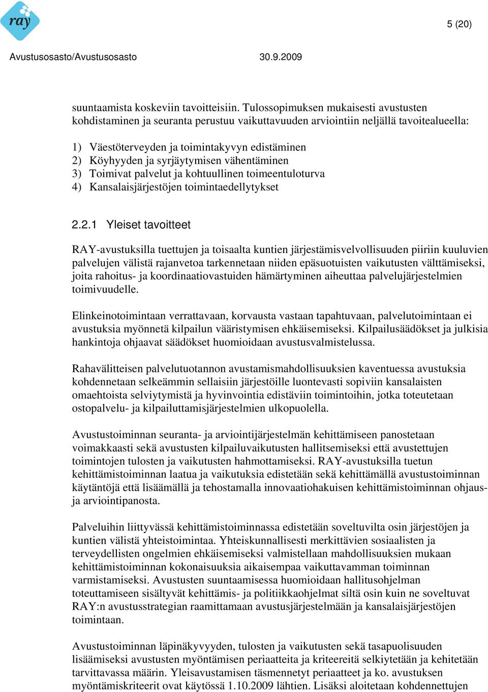 syrjäytymisen vähentäminen 3) Toimivat palvelut ja kohtuullinen toimeentuloturva 4) Kansalaisjärjestöjen toimintaedellytykset 2.