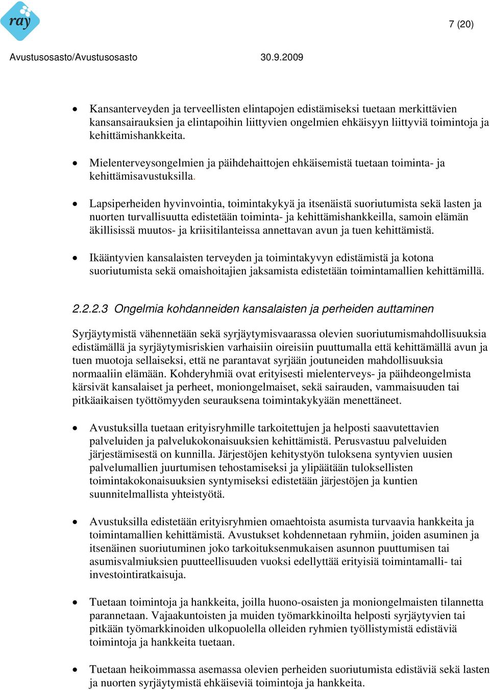 Lapsiperheiden hyvinvointia, toimintakykyä ja itsenäistä suoriutumista sekä lasten ja nuorten turvallisuutta edistetään toiminta- ja kehittämishankkeilla, samoin elämän äkillisissä muutos- ja