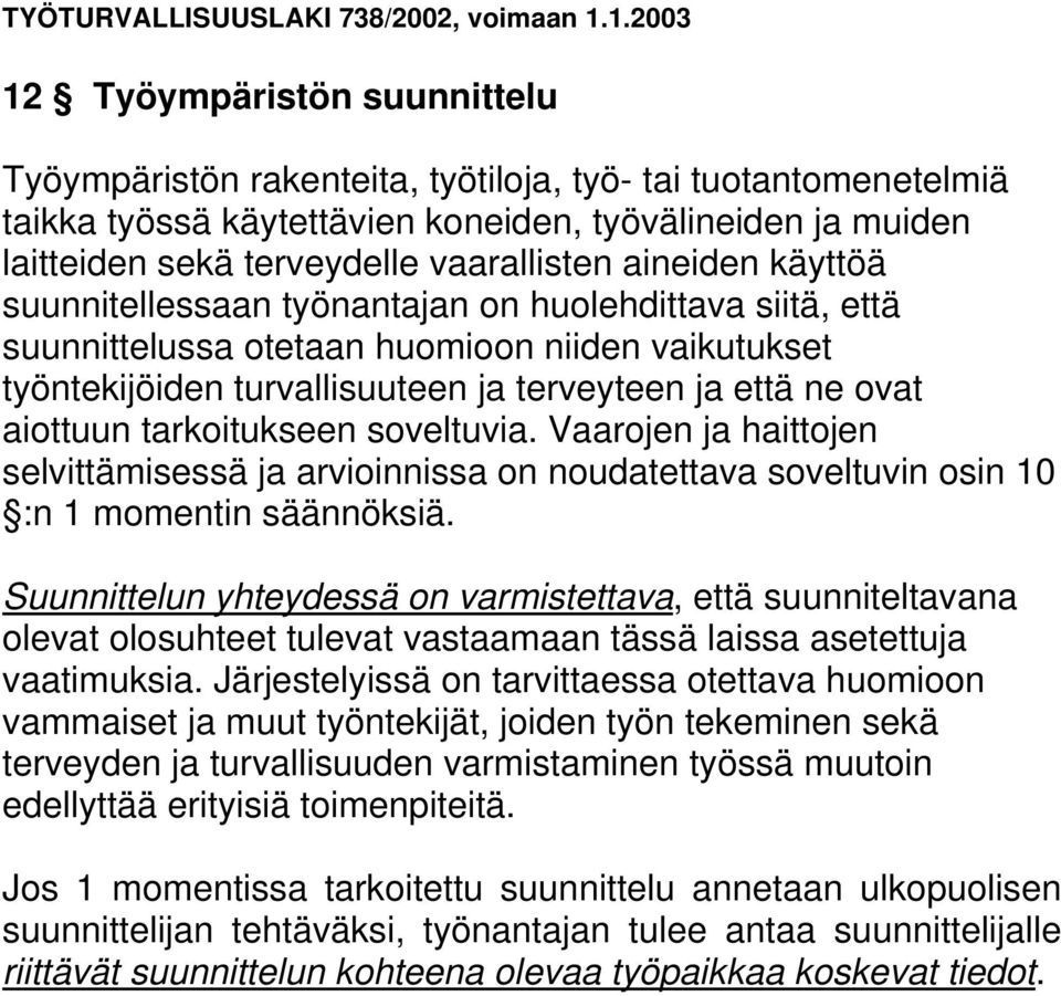 tarkoitukseen soveltuvia. Vaarojen ja haittojen selvittämisessä ja arvioinnissa on noudatettava soveltuvin osin 10 :n 1 momentin säännöksiä.