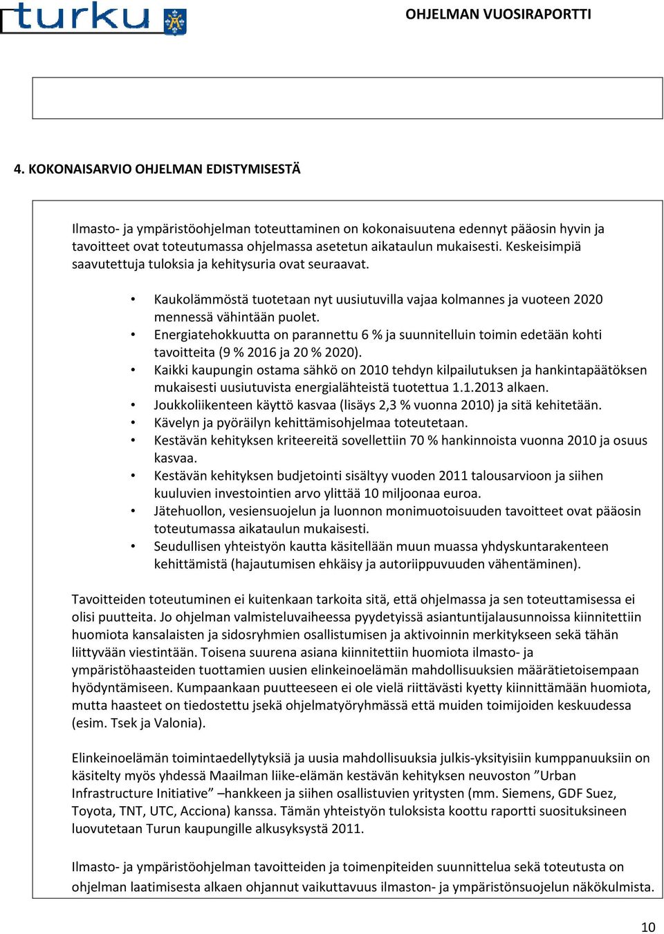 Energiatehokkuutta on parannettu 6 % ja suunnitelluin toimin edetään kohti tavoitteita (9 % 2016 ja 20 % 2020).