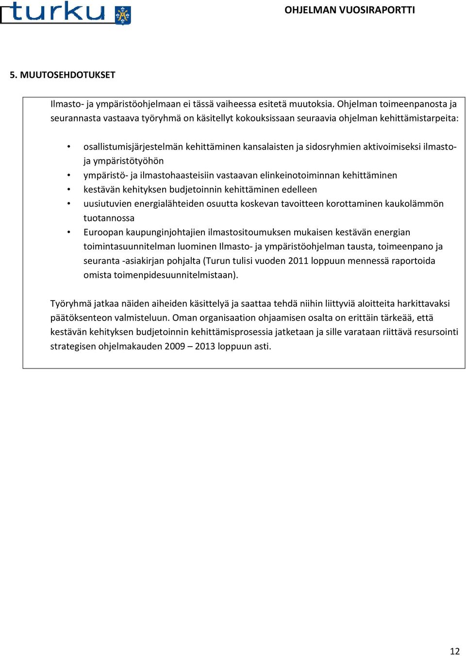 aktivoimiseksi ilmastoja ympäristötyöhön ympäristö- ja ilmastohaasteisiin vastaavan elinkeinotoiminnan kehittäminen kestävän kehityksen budjetoinnin kehittäminen edelleen uusiutuvien energialähteiden