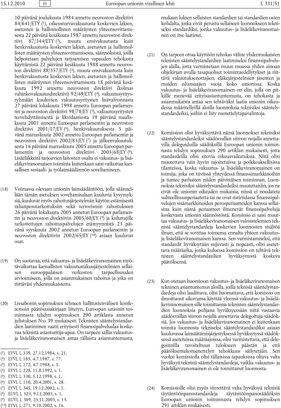 määräysten yhteensovittamisesta 22 päivänä kesäkuuta 1987 annettu neuvoston direktiivi 87/344/ETY ( 2 ), muuta ensivakuutusta kuin henkivakuutusta koskevien lakien, asetusten ja hallinnollisten