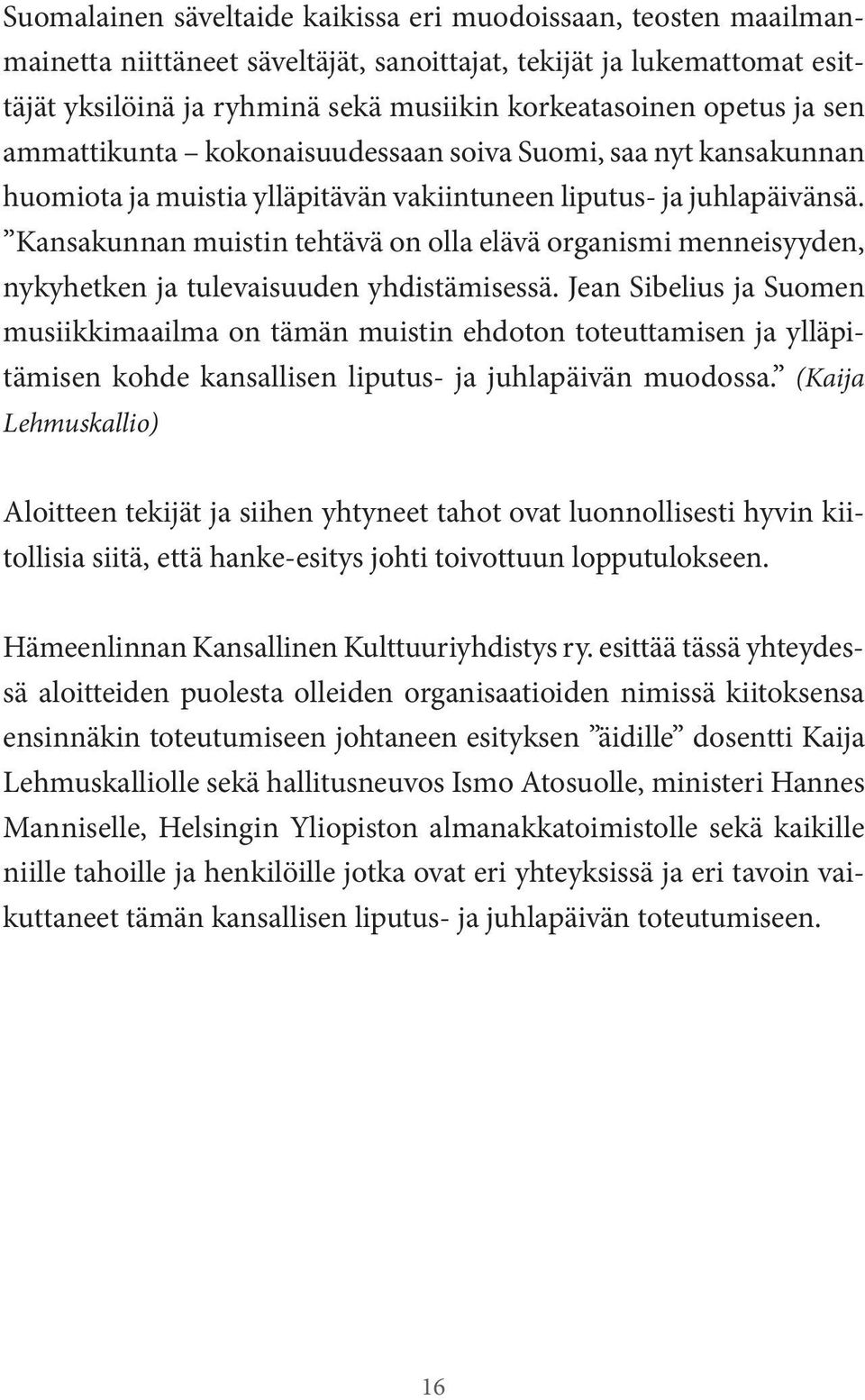 Kansakunnan muistin tehtävä on olla elävä organismi menneisyyden, nykyhetken ja tulevaisuuden yhdistämisessä.