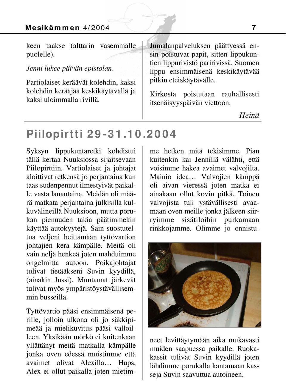 Kirkosta poistutaan rauhallisesti itsenäisyyspäivän viettoon. Heinä Piilopirtti 29-31.10.2004 Syksyn lippukuntaretki kohdistui tällä kertaa Nuuksiossa sijaitsevaan Piilopirttiin.