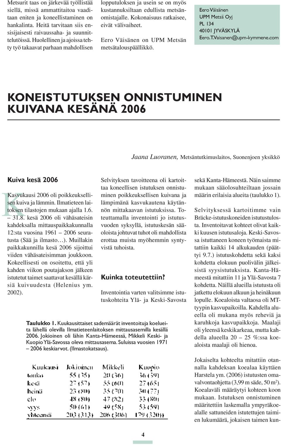 (2006) istutusten omavalvontaohjetta (3,99 m säde, 50 m 2 ). Koealaväli määräytyi kohteen koon mukaan.