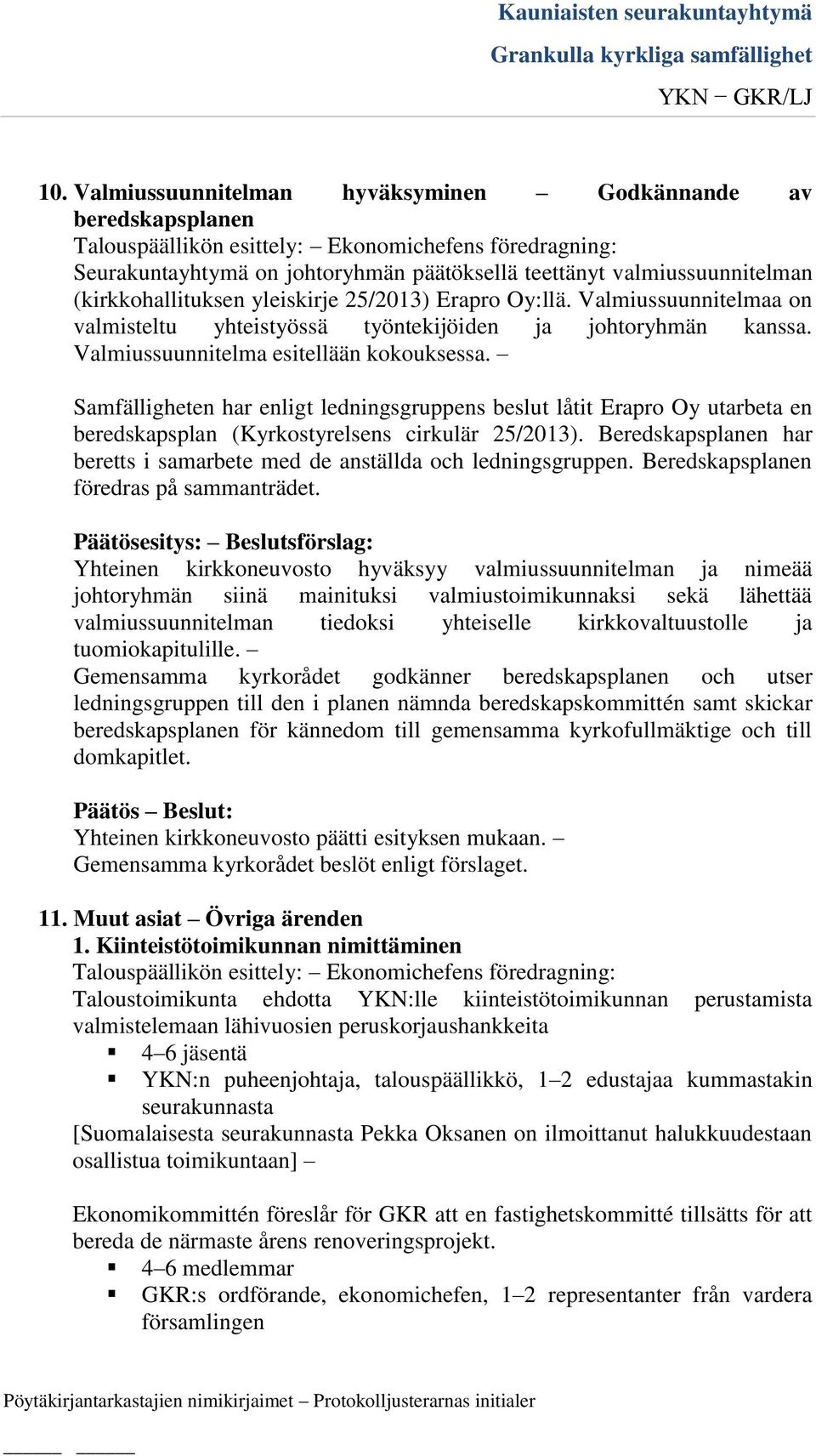 Samfälligheten har enligt ledningsgruppens beslut låtit Erapro Oy utarbeta en beredskapsplan (Kyrkostyrelsens cirkulär 25/2013).