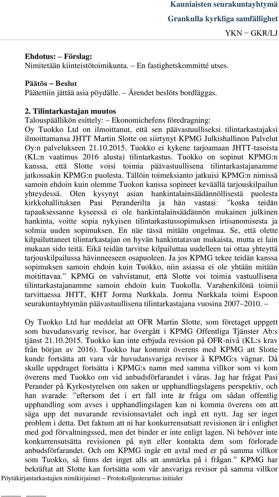 siirtynyt KPMG Julkishallinon Palvelut Oy:n palvelukseen 21.10.2015. Tuokko ei kykene tarjoamaan JHTT-tasoista (KL:n vaatimus 2016 alusta) tilintarkastus.
