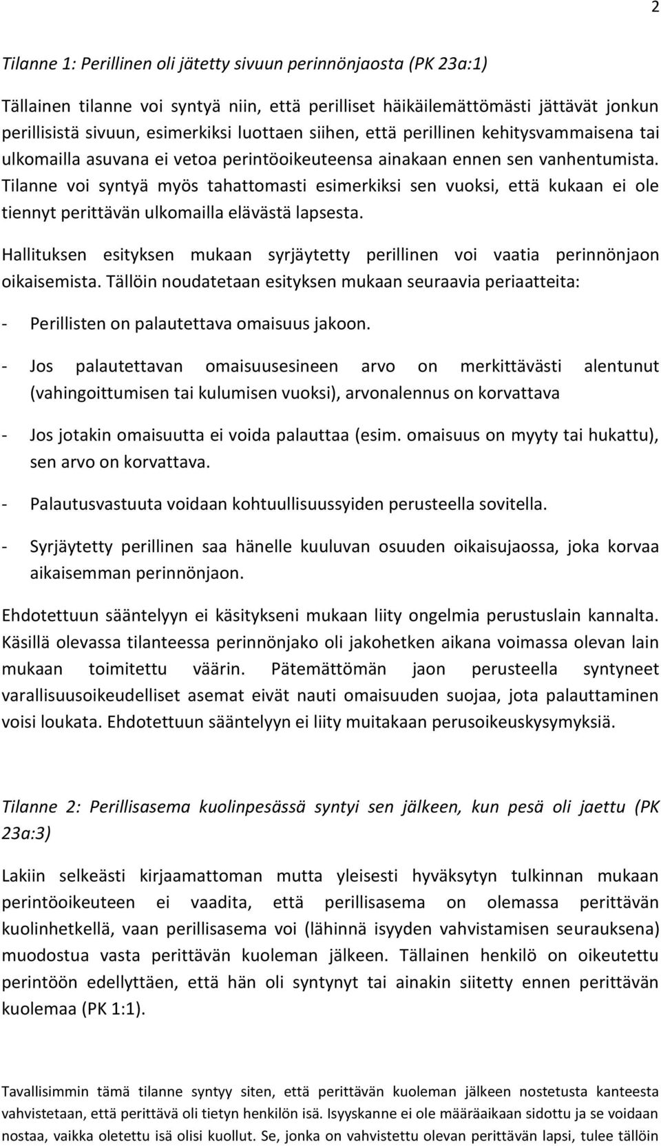 Tilanne voi syntyä myös tahattomasti esimerkiksi sen vuoksi, että kukaan ei ole tiennyt perittävän ulkomailla elävästä lapsesta.