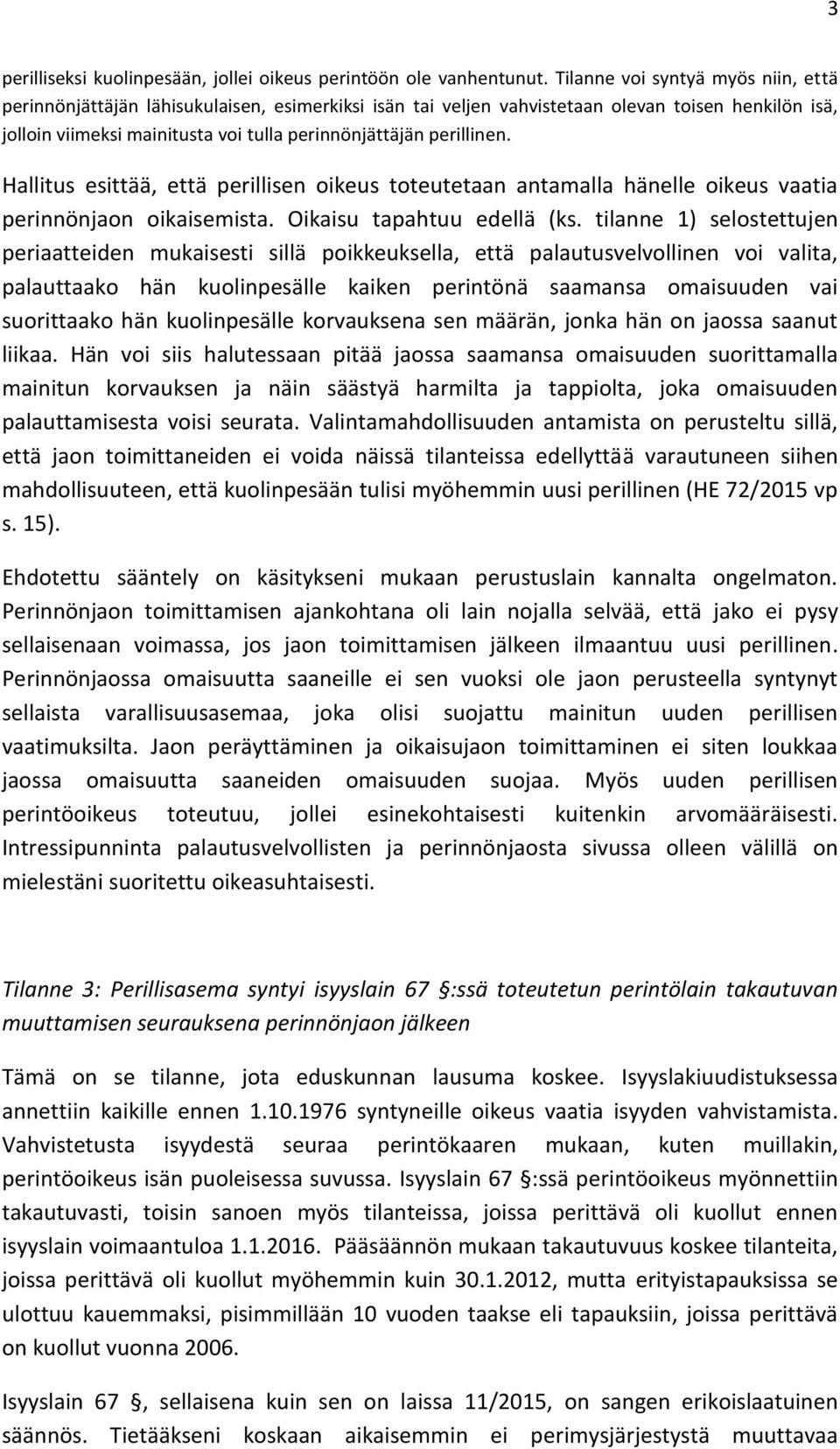 perillinen. Hallitus esittää, että perillisen oikeus toteutetaan antamalla hänelle oikeus vaatia perinnönjaon oikaisemista. Oikaisu tapahtuu edellä (ks.