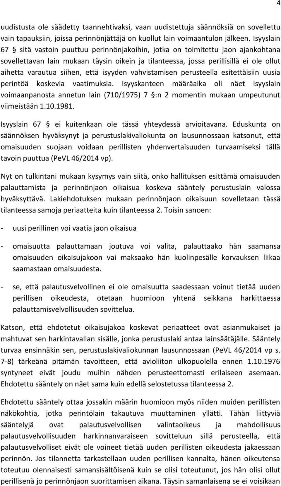 siihen, että isyyden vahvistamisen perusteella esitettäisiin uusia perintöä koskevia vaatimuksia.