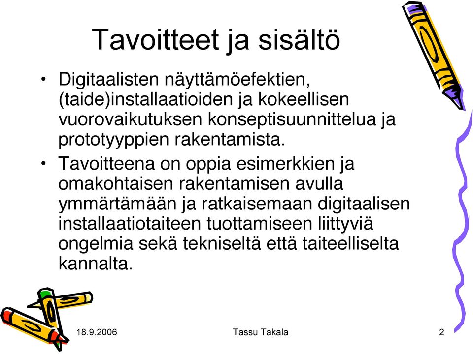 Tavoitteena on oppia esimerkkien ja omakohtaisen rakentamisen avulla ymmärtämään ja ratkaisemaan