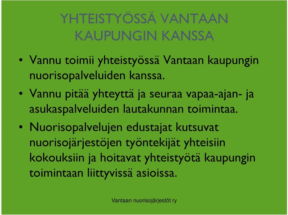 Vannu pitää yhteyttä ja seuraa vapaa-ajan- ja asukaspalveluiden lautakunnan toimintaa.