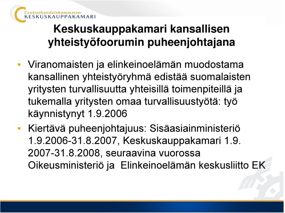 yritysten omaa turvallisuustyötä: työ käynnistynyt 1.9.2006 Kiertävä puheenjohtajuus: Sisäasiainministeriö 1.9.2006-31.