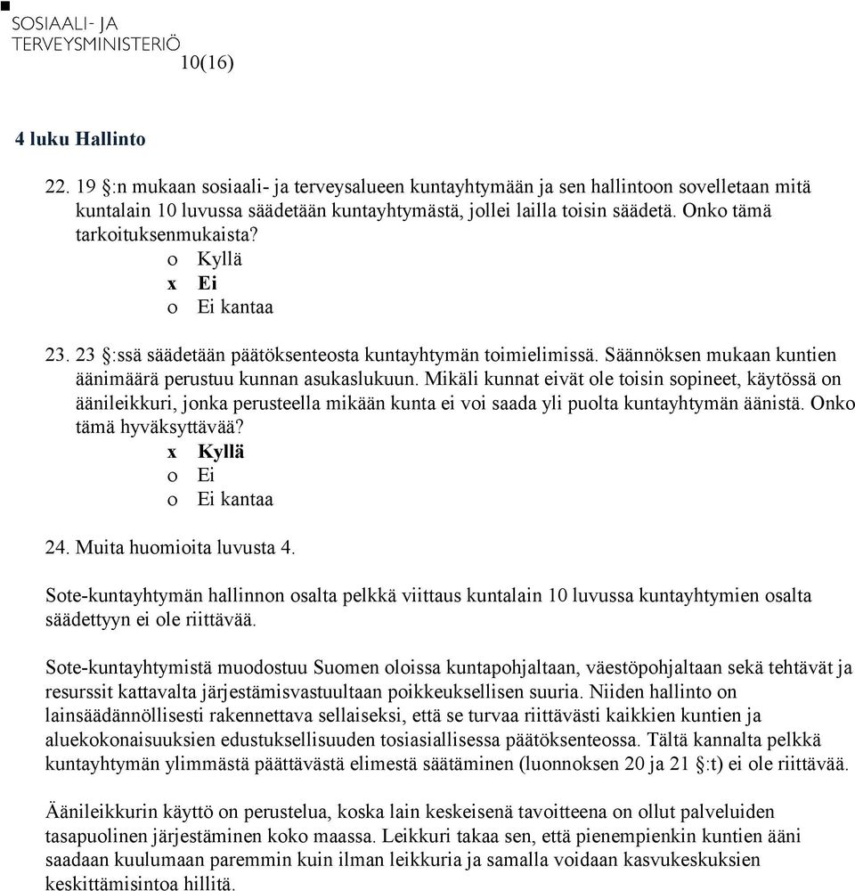 Mikäli kunnat eivät ole toisin sopineet, käytössä on äänileikkuri, jonka perusteella mikään kunta ei voi saada yli puolta kuntayhtymän äänistä. Onko tämä hyväksyttävää? 24. Muita huomioita luvusta 4.