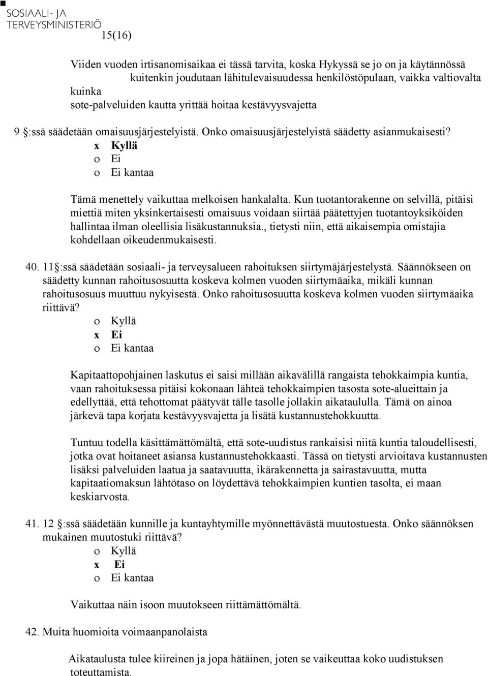 Kun tuotantorakenne on selvillä, pitäisi miettiä miten yksinkertaisesti omaisuus voidaan siirtää päätettyjen tuotantoyksiköiden hallintaa ilman oleellisia lisäkustannuksia.