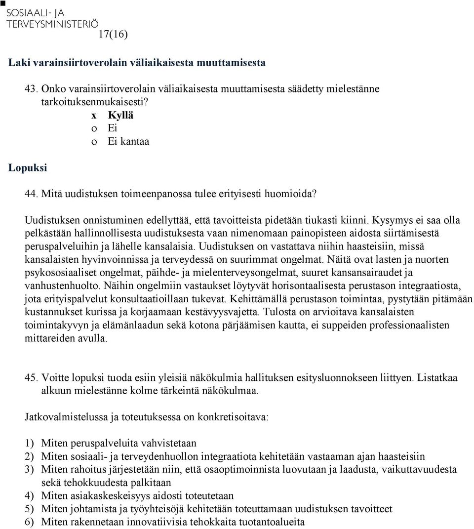 Kysymys ei saa olla pelkästään hallinnollisesta uudistuksesta vaan nimenomaan painopisteen aidosta siirtämisestä peruspalveluihin ja lähelle kansalaisia.