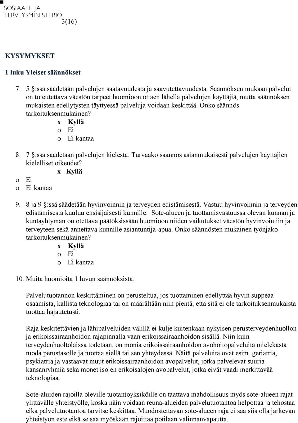 Onko säännös tarkoituksenmukainen? 8. 7 :ssä säädetään palvelujen kielestä. Turvaako säännös asianmukaisesti palvelujen käyttäjien kielelliset oikeudet? 9.